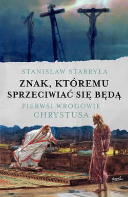 Znak, któremu sprzeciwiać się będą - ebook - Stanisław Stabryła