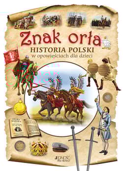 Znak orła Historia Polski w opowieściach dla dzieci - Dorota Skwark, Aleksander Panek