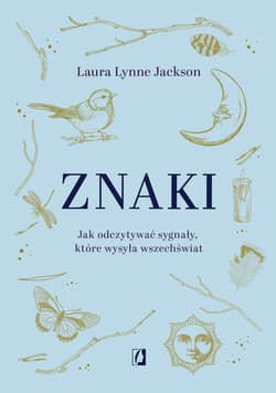 Znaki Jak odczytywać sygnały, które wysyła wszechświat - Jackson Laura Lynne