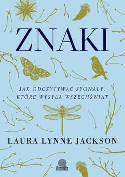 Znaki Jak odczytywać sygnały, które wysyła wszechświat - Jackson Laura Lynne