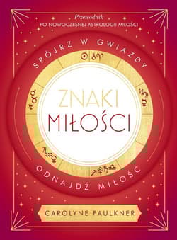 Znaki miłości. Spójrz w gwiazdy, odnajdź miłość - Carolyne Faulkner