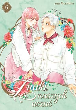 Znaki naszych uczuć. Tom 6 - Morishita Suu