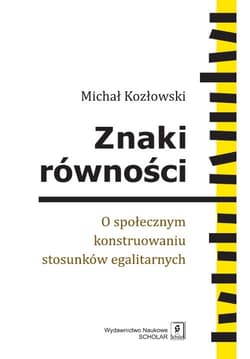 Znaki równości O społecznym konstruowaniu stosunków egalitarnych