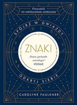 Znaki. Spójrz w gwiazdy, odkryj siebie [2022] - Carolyne Faulkner