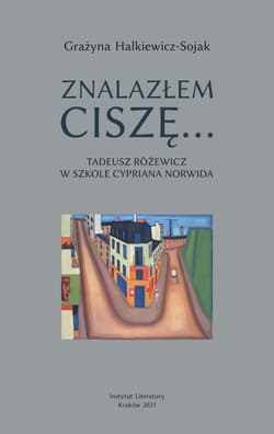 Znalazłem ciszę... Tadeusz Różewicz w szkole Cypriana Norwida - Grażyna Halkiewicz-Sojak