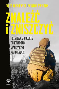 Znaleźć i zniszczyć. Rozmowa z polskim ochotnikiem walczącym na Ukrainie - ebook - Piotr Mitkiewicz, Wiktor Świetlik