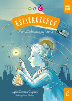 Znane Polki. Maria Skłodowska - Curie. Książkożercy. Poziom C - Agata Komosa-Styczeń