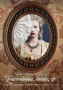 Zniewalające, śmiałe, złe Oszustki, intrygantki i awanturnice czasów sarmatów - Bednaruk Waldemar