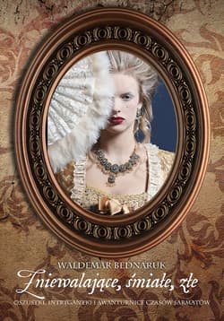 Zniewalające, śmiałe, złe Oszustki, intrygantki i awanturnice czasów sarmatów - Bednaruk Waldemar