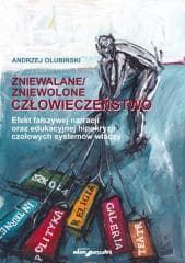 Zniewalane/zniewolone człowieczeństwo - Olubiński Andrzej