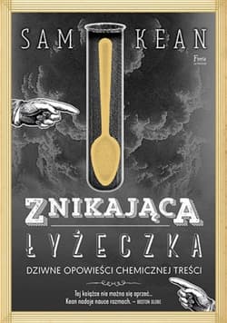Znikająca łyżeczka. Dziwne opowieści chemicznej treści