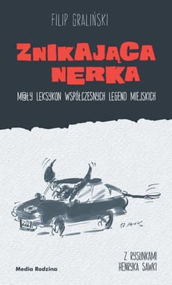 Znikająca nerka. Mały leksykon współczesnych legend miejskich - Filip Graliński