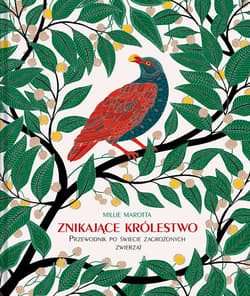 Znikające królestwo Przewodnik po świecie zagrożonych zwierząt - Millie Marotta