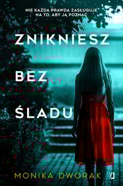 Znikniesz bez śladu - Monika Dworak