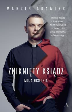 Zniknięty ksiądz Moja historia - Marcin Adamiec