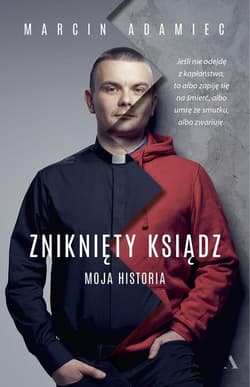 Zniknięty ksiądz Moja historia - Marcin Adamiec
