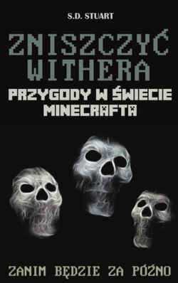 Zniszczyć Withera Przygody w świecie Minecrafta Tom 9 - S.D. Stuart