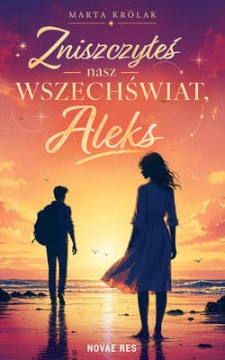 Zniszczyłeś nasz wszechświat, Aleks - Marta Królak