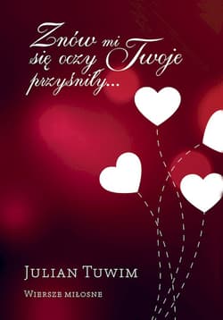 Znów mi się oczy Twoje przyśniły… Wiersze miłosne - Julian  Tuwim
