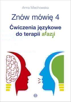 Znów mówię 4 Ćwiczenia językowe do terapii afazji - Anna Miechowska