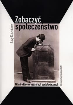 Zobaczyć społeczeństwo Film i wideo w badaniach socjologicznych