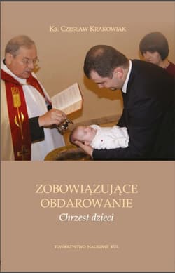 Zobowiązujące obdarowanie. Chrzest dzieci - Czesław Krakowiak