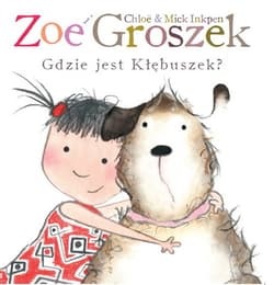 Zoe i Groszek. Gdzie jest Kłębuszek - Inkpen Chloe