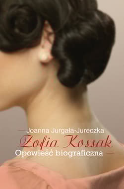 Zofia Kossak Opowieść biograficzna - Joanna Jurgała-Jureczka