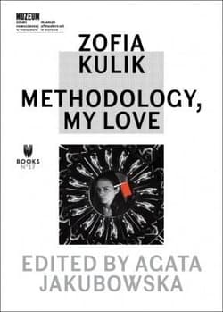 Zofia Kulik: Methodology, My Love - Zofia Kulik