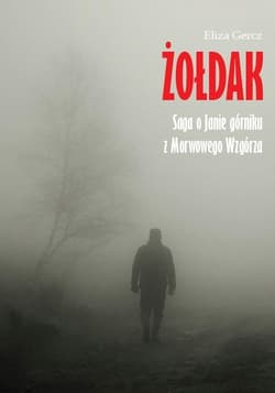 Żołdak Saga o Janie górniku z Morwowego Wzgórza - Eliza Gercz