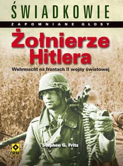 Żołnierze Hitlera Wehrmacht na frontach II wojny światowej Najpiękniejsze fotografie - Fritz Stephen G.