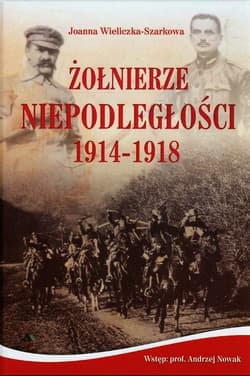 Żołnierze Niepodległości 1914-1918 + CD - Joanna  Wieliczka-Szarkowa