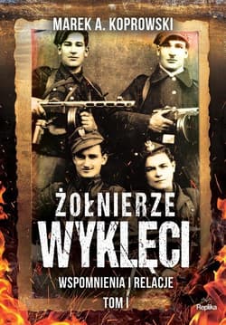 Żołnierze Wyklęci Tom 1 Wspomnienia i relacje