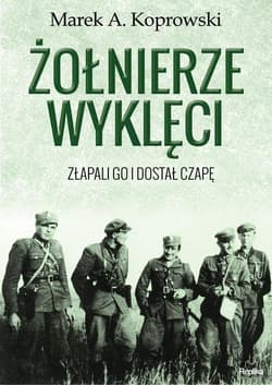 Żołnierze Wyklęci. Złapali go i dostał czapę - Marek A. Koprowski