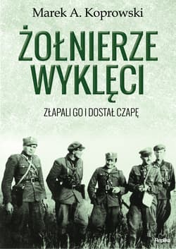 Żołnierze Wyklęci. Złapali go i dostał czapę - Marek A. Koprowski