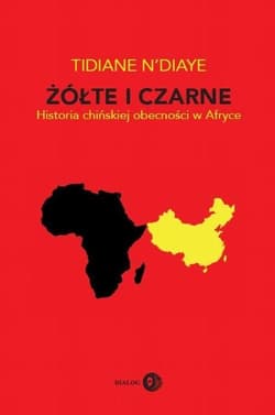 Żółte i czarne Historia chińskiej obecności w Afryce - Tidiane N'Diaye