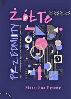 Żółte przedmioty czyli kosmiczne życie na warunkach spektrum - Marcelina Pyszny