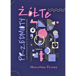 Żółte przedmioty czyli kosmiczne życie na warunkach spektrum - Marcelina Pyszny