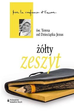 Żółty zeszyt - Św. Teresa od Dzieciątka Jezus, doktor Kościoła