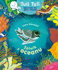Żółwik z oceanu. Tuli Tuli opowiada, kto gdzie mieszka