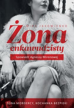Żona enkawudzisty. Spowiedź Agnessy Mironowej - Mira Jakowienko
