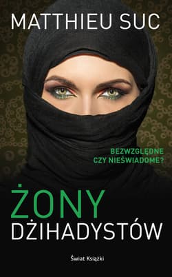 Żony dżihadystów Bezwzględne czy nieświadome? - Matthieu Sus