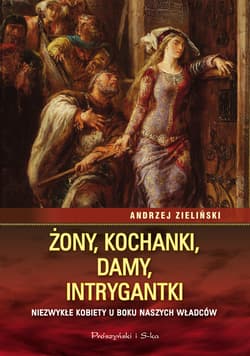 Żony, kochanki, damy, intrygantki - ebook - Andrzej Zieliński