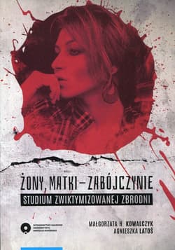 Żony, matki - zabójczynie Studium zwiktymizowanej zbrodni