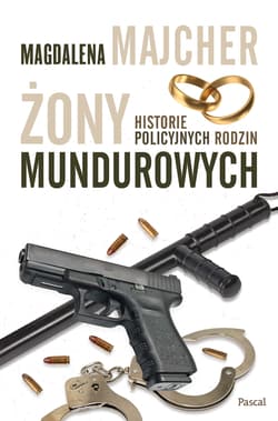 Żony mundurowych Historie policyjnych rodzin - Magdalena Majcher