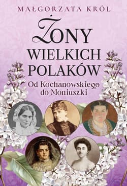 Żony wielkich Polaków Od Kochanowskiego do Moniuszki - Król Małgorzata