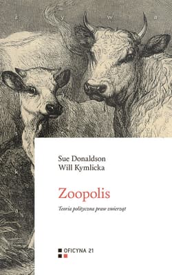 Zoopolis Teoria polityczna praw zwierząt - Donaldson Sue