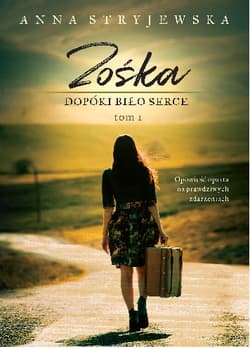 Zośka Dopóki bije serce Tom 1 - Anna  Stryjewska