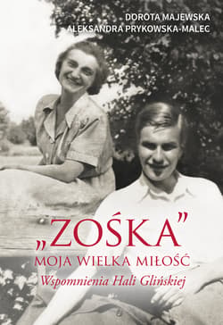 "Zośka" - moja wielka miłość. Wspomnienia Hali Glińskiej - ebook - Dorota Majewska, Prykowska-Malec Aleksandra