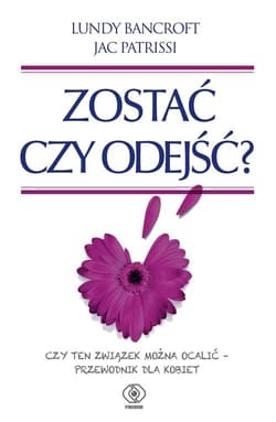 Zostać czy odejść? Czy ten związek można ocalić – przewodnik dla kobiet - Bancroft  Lundy, Patrissi  Jac, Bancroft Lundy Patrissi Jac
